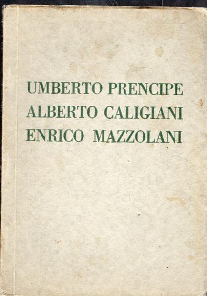 Mostra individuale dei pittori Umberto Prencipe e Alberto Caligiani e dello scultore Enrico Mazzolani - Pesaro Galleria - copertina