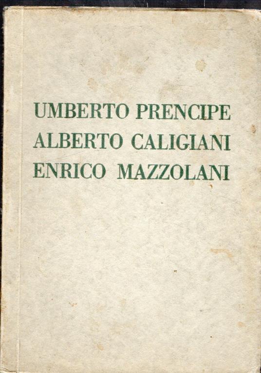 Mostra individuale dei pittori Umberto Prencipe e Alberto Caligiani e dello scultore Enrico Mazzolani - Pesaro Galleria - copertina