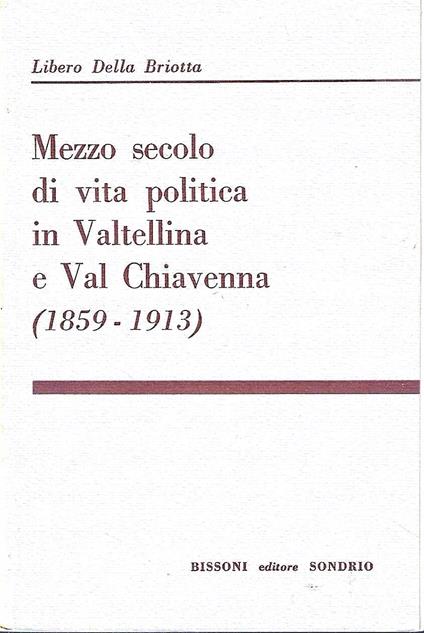 Mezzo secolo di vita politica in Valtellina e Val Chiavenna (1859-1913) - copertina