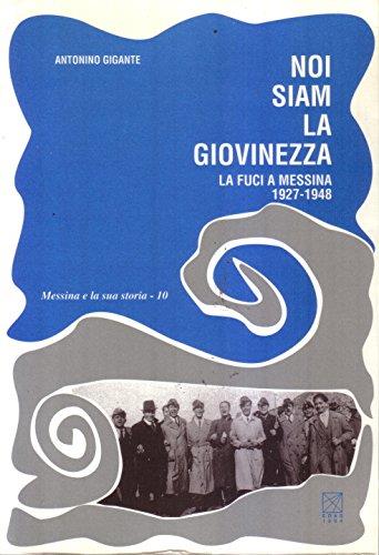 Noi siam la giovinezza. La FUCI a Messina (1927-1948) - Antonino Gigante - copertina