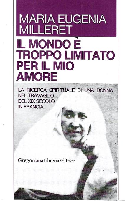 Il mondo è troppo limitato per il mio amore. La ricerca spirituale di una donna nel travaglio del XIX secolo in Francia - copertina