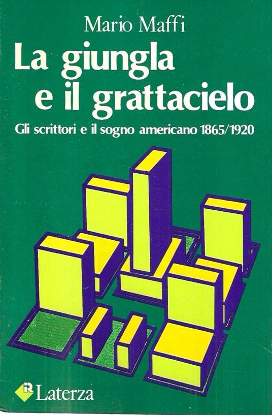 La giungla e il grattacielo. Gli scrittori e il sogno americano 1865/1920 - Mario Maffi - copertina
