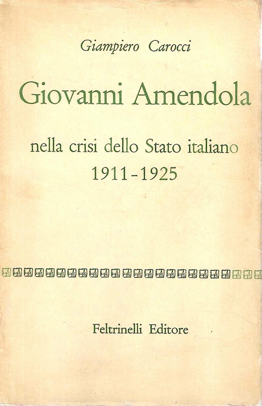 Giovanni Amendola nella crisi dello Stato italiano 1911-1925