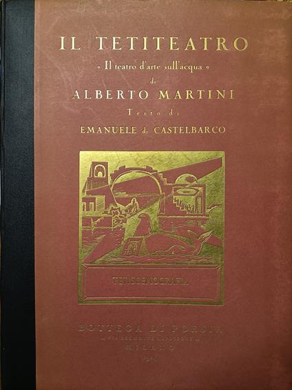Il Tetiteatro. "Il teatro d'arte sull'acqua" di Alberto Martini. Testo di Emanuele di Castelbarco - Alberto Martini - copertina
