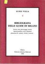 Bibliografia delle guide di Milano. Storia, arte, personaggi, eventi, toponomastica, arti e mestieri, almanacchi, vedute, ritratti, costumi ..