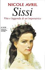 Sissi. Vita e leggenda di un'imperatrice