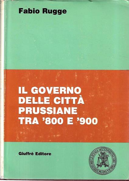 Il governo delle città prussiane tra '800 e '900 - Fabio Rugge - copertina