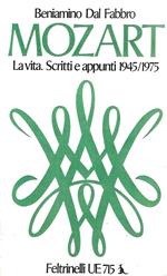 Mozart. La vita. Scritti e appunti 1945/1975