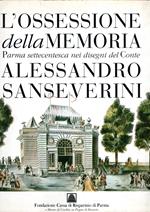 L' Ossessione della memoria - Parma settecentesca nei disegni del conte Alessandro Sanseverini
