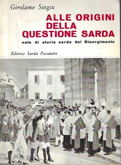 Alle origini della questione sarda. Note di storia sarda del Risorgimento - Girolamo Sotgiu - copertina