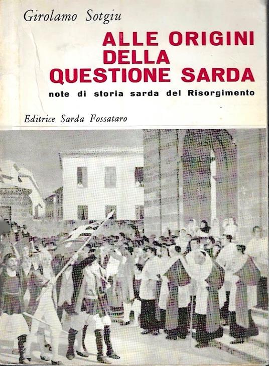 Alle origini della questione sarda. Note di storia sarda del Risorgimento - Girolamo Sotgiu - copertina