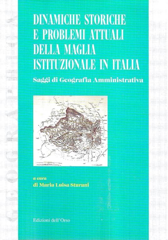 Dinamiche storiche e problemi attuali della maglia istituzionale in Italia. Atti del seminario di geografia amministrativa (Torino 18 settembre 1998) - copertina
