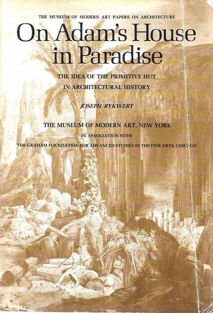 On Adam's House in Paradise, the Idea of the Primitive Hut in Architectural History - Joseph Rykwert - copertina
