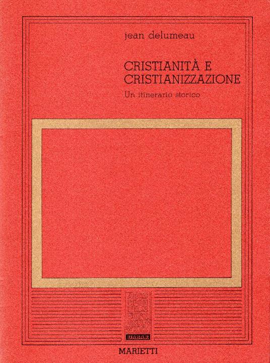 Cristianità e cristianizzazione : Un itinerario storico - Jean Delumeau - copertina