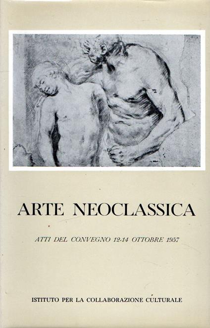 Arte neoclassica: Atti del convegno 12-14 ottobre 1957 - copertina