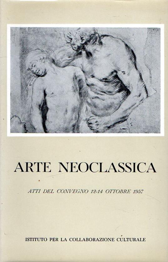 Arte neoclassica: Atti del convegno 12-14 ottobre 1957 - copertina