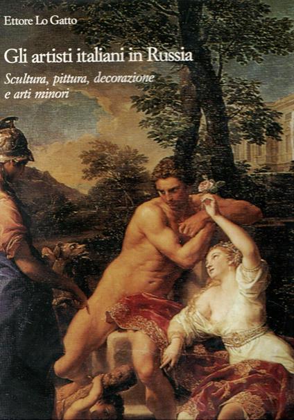 Gli artisti italiani in Russia: Scultura, pittura, decorazioni e arti minori (vol.4) - Ettore Lo Gatto - copertina