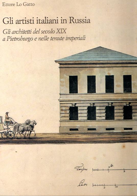 Gli artisti italiani in Russia: Gli architetti del secolo XIX a Pietroburgo e nelle tenute imperiali (vol.3) - Ettore Lo Gatto - copertina