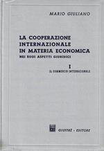 La cooperazione internazionale in materia economica nei suoi aspetti giuridici, Vol. I : Il commercio internazionale