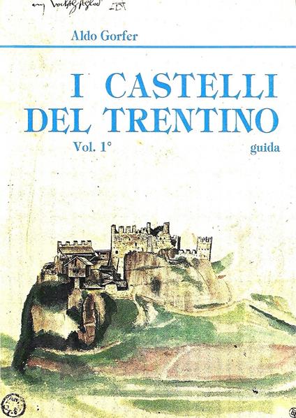 I castelli del Trentino: guida, Vol. 1°: Castelii e territorio - Castelli e storia - Castelli e società - Aldo Gorfer - copertina