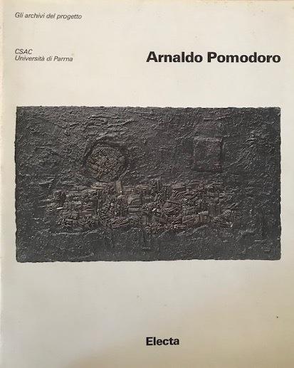 Arnaldo Pomodoro. Gli archivi del progetto. Opere dal 1956 al 1960 - Arturo Carlo Quintavalle - copertina