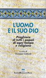 L' uomo e il suo Dio. Preghiere di tutti i popoli di ogni tempo e religione