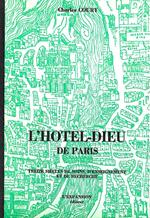 L' Hotel-Dieu de Paris. Treize siècles de soins, d'einseignement et de recherche