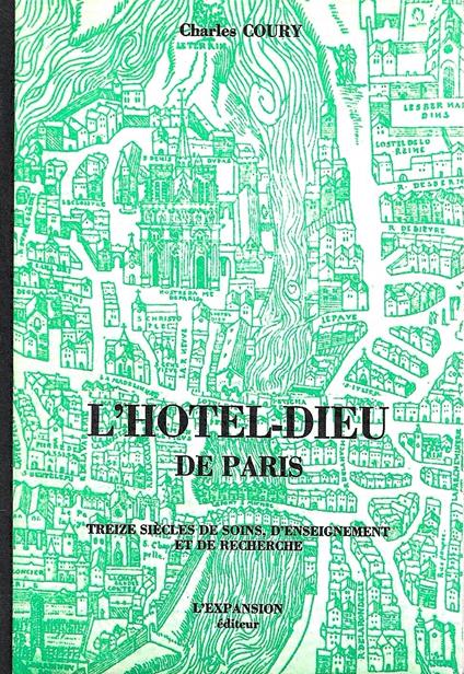 L' Hotel-Dieu de Paris. Treize siècles de soins, d'einseignement et de recherche - Charles Coury - copertina