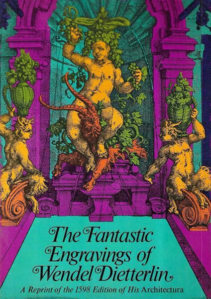 The Fantastic Engravings of Wendel Dietterlin: The 203 Plates and Text of His Architectura - copertina