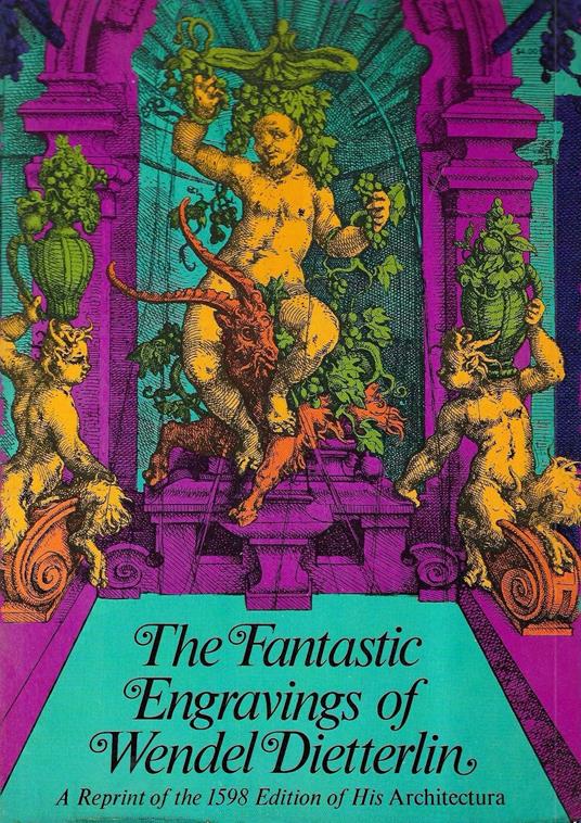 The Fantastic Engravings of Wendel Dietterlin: The 203 Plates and Text of His Architectura - copertina
