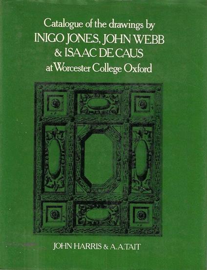 Catalogue of the Drawings by Inigo Jones, John Webb and Isaac De Caus at Worcester College, Oxford - John Harris - copertina