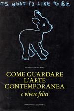 Come guardare l'arte contemporanea (... e vivere felici). Ediz. illustrata