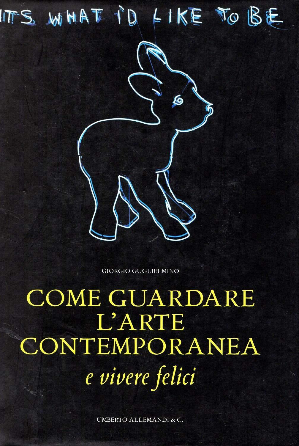 Come guardare l'arte contemporanea (... e vivere felici). Ediz. illustrata