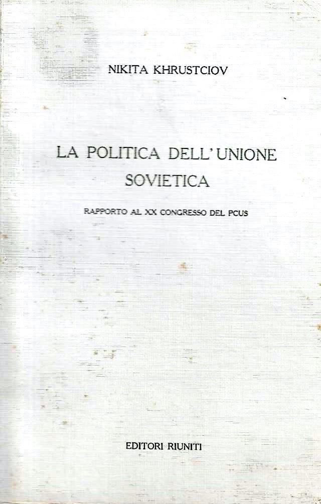 La politica dell'Unione Sovietica. Rapporto al XX Congresso del PCUS