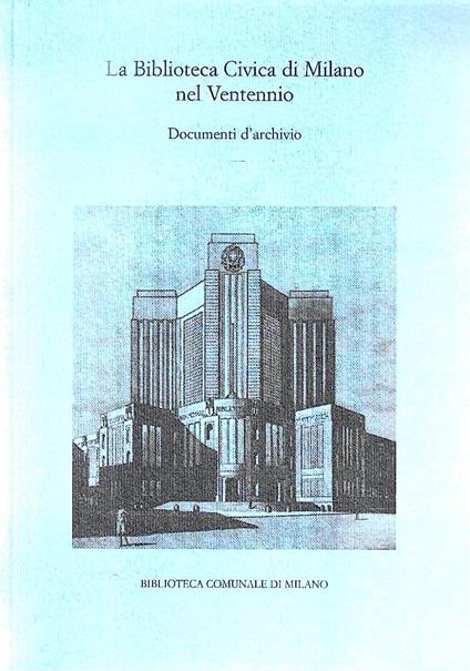 La Biblioteca Civica di Milano nel Ventennio. Documenti d'archivio - Anna Maria Rossato - copertina