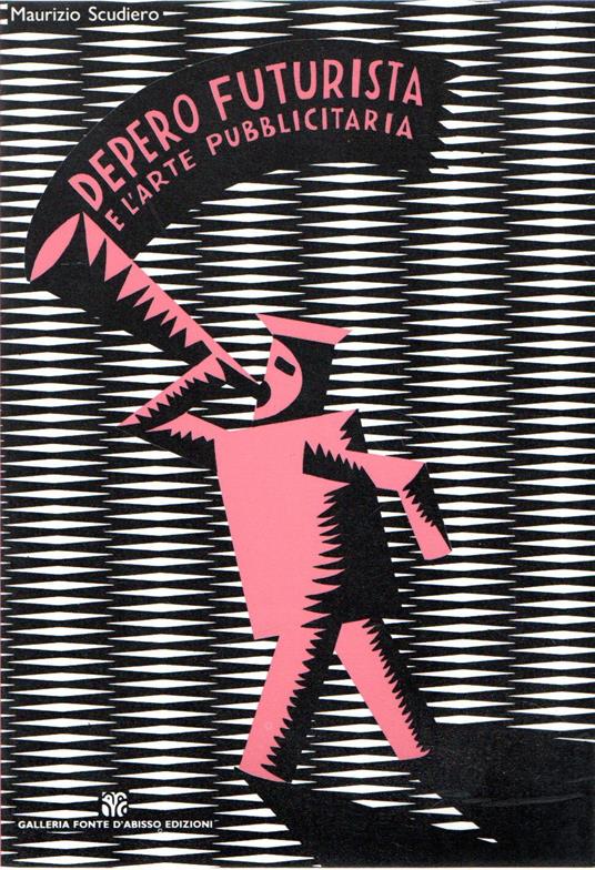 Depero futurista e l'arte pubblicitaria - Maurizio Scudiero - copertina