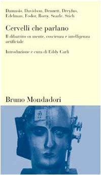 Cervelli che parlano. Il dibattito su mente, coscienza e intelligenza artificiali - Damasio - copertina