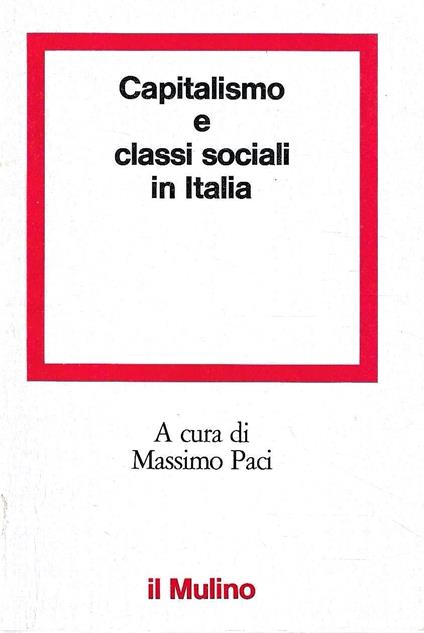 Capitalismo e classi sociali in Italia - Massimo Paci - copertina
