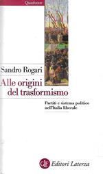 Alle origini del trasformismo. Partiti e sistema politico nell'Italia liberale (1861-1914)