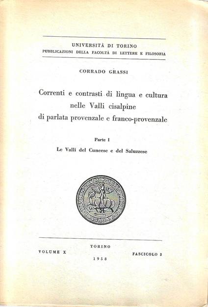 Correnti e contrasti di lingua e cultura nelle Valli cisalpine di parlata provenzale e franco-provenzale. Parte I: Le Valli del Cuneese e del Saluzzese - Corrado Grassi - copertina