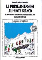Le prime ascensioni al Monte Bianco. Le avventurose scalate di un naturalista del '700 al gigante delle Alpi