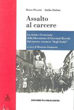 Assalto al carcere. La storia e il racconto della liberazione di Giovanni Roveda dal carcere veronese 