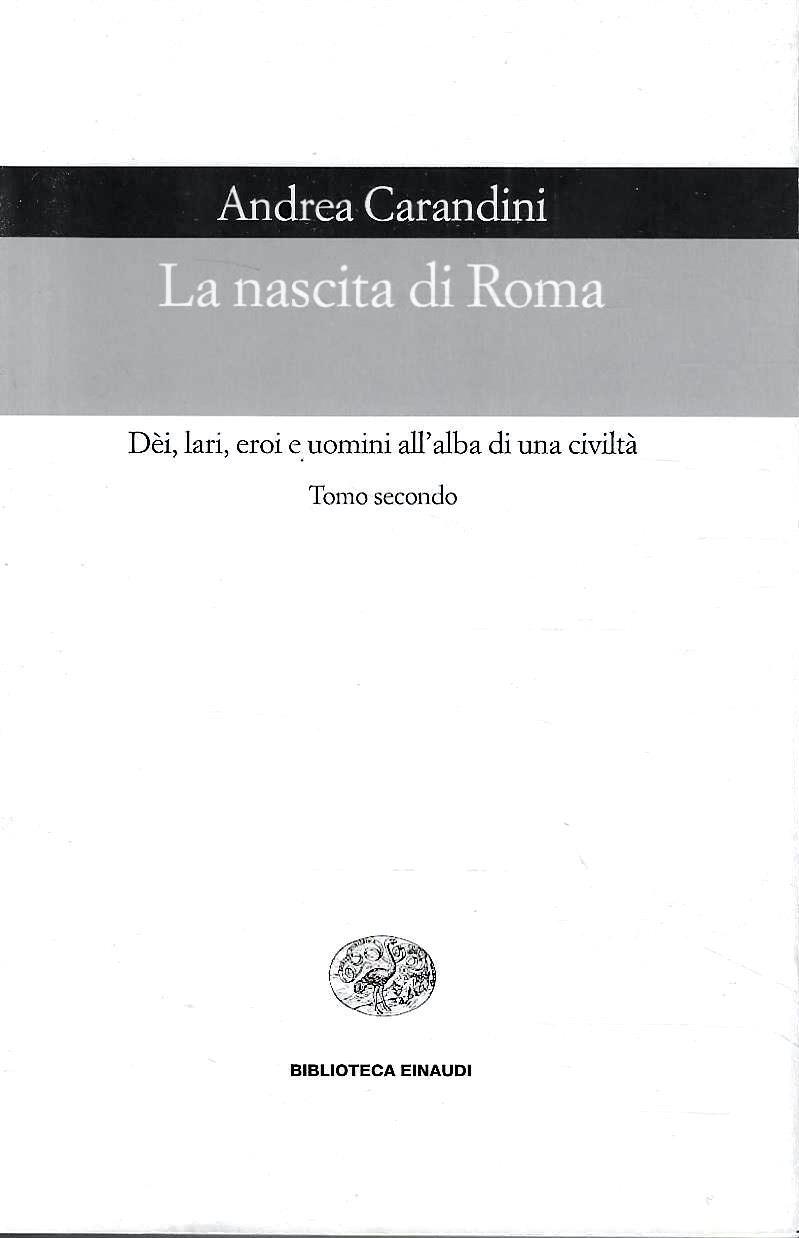 La nascita di Roma. Dèi, lari, eroi e uomini all'alba di una civiltà (Tomo II)