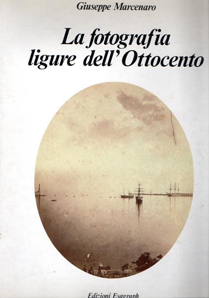 La fotografia ligure dell' Ottocento - Giuseppe Marcenaro - copertina