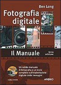 Fotografia digitale. Il manuale. Con CD-ROM - Ben Long - copertina