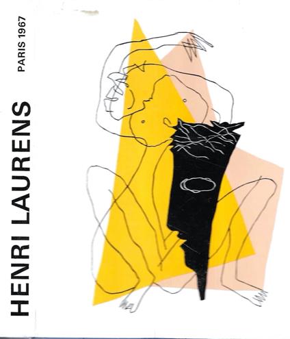 Henry Laurens. Exposition de la donation aux Musées Nationaux. Gran Palais Paris, Mai Aout 1967 - copertina