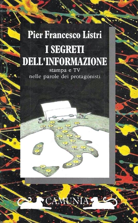 I segreti dell'informazione. Stampa e TV nelle parole dei protagonisti - P. Francesco Listri - copertina
