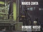 Marco Zanta. Rumore rosso. Fotografie 1989-2000. Ediz. italiana e inglese: Red Noise