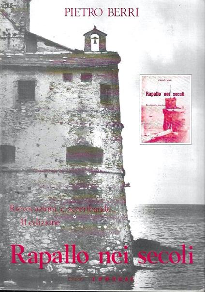 Rapallo nei secoli. Rievocazioni e scorribande - Pietro Berri - copertina