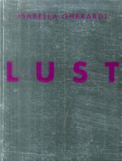 Lust. Isabella Gherardi - Sergio Risaliti - copertina